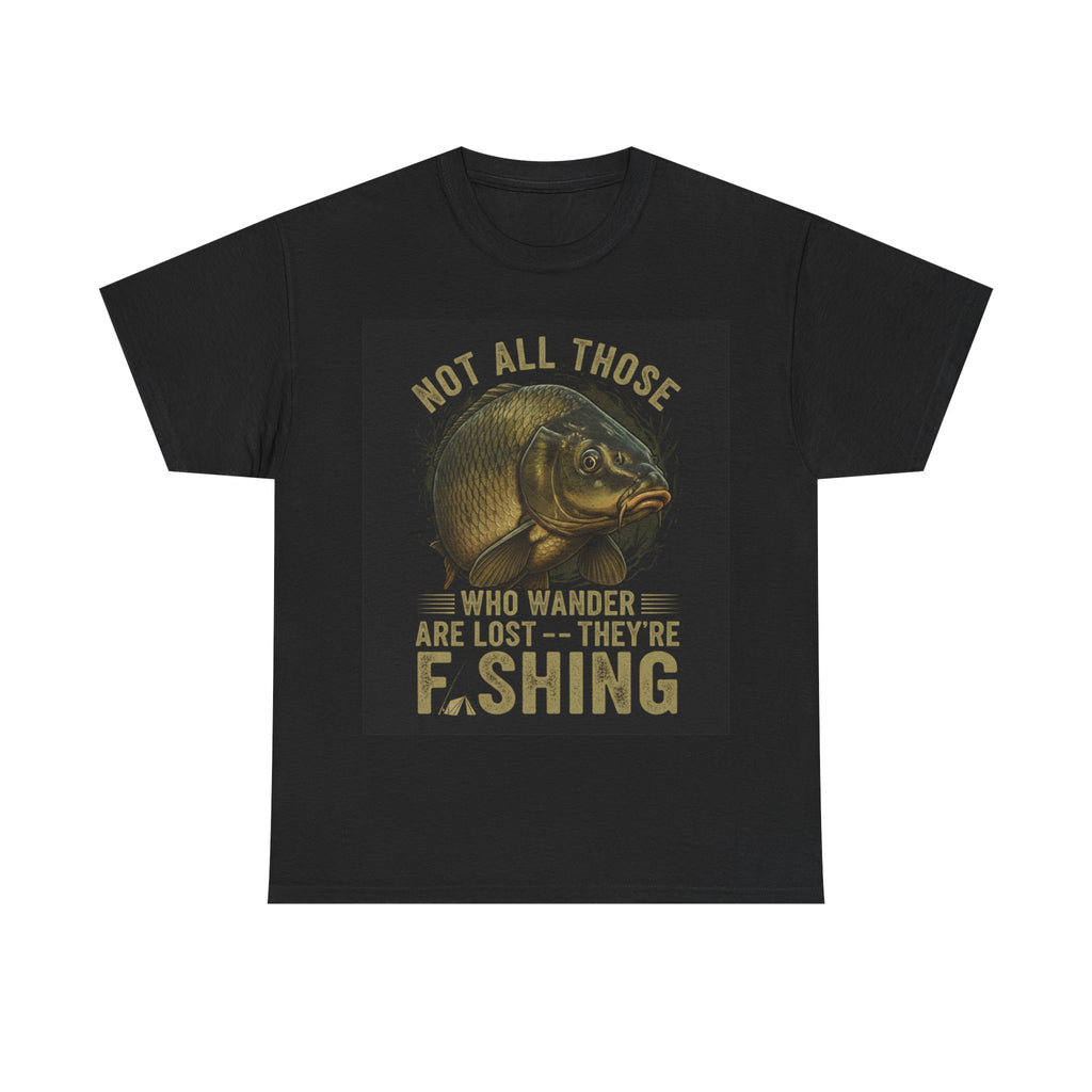 Fishing T-Shirt — "Not All Those Who Wander Are Lost — They're Fishing" Vintage Fish Graphic