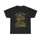 Fishing T-Shirt — "Not All Those Who Wander Are Lost — They're Fishing" Vintage Fish Graphic
