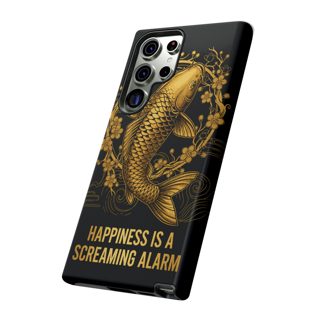 Phone Case — Gold Carp Design with “Happiness Is A Screaming Alarm”