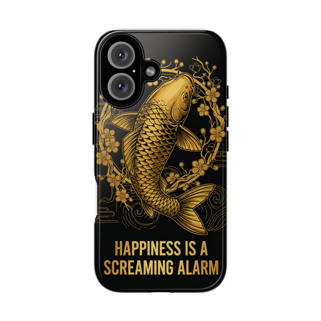 Phone Case — Gold Carp Design with “Happiness Is A Screaming Alarm”