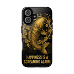 Phone Case — Gold Carp Design with “Happiness Is A Screaming Alarm”