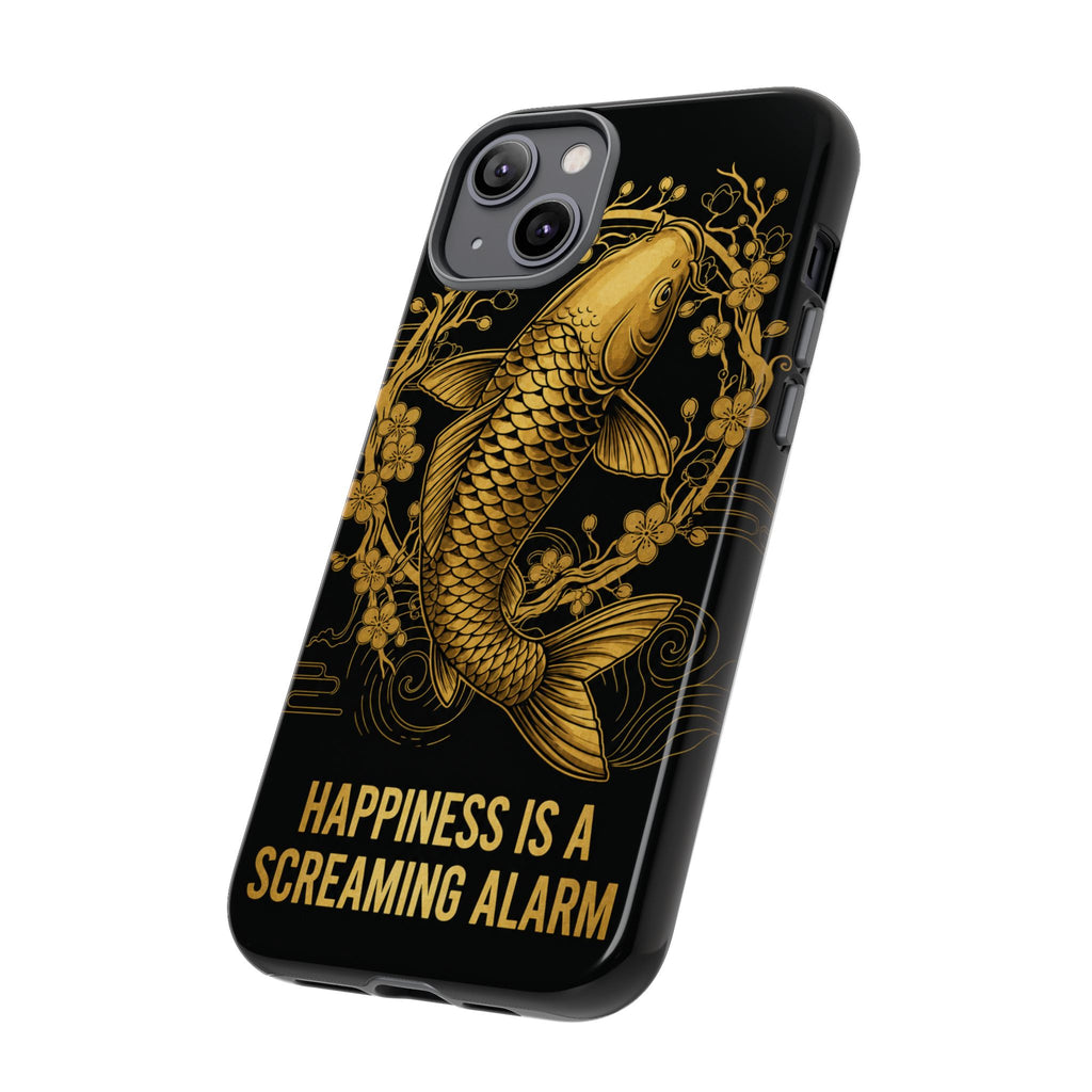 Phone Case — Gold Carp Design with “Happiness Is A Screaming Alarm”