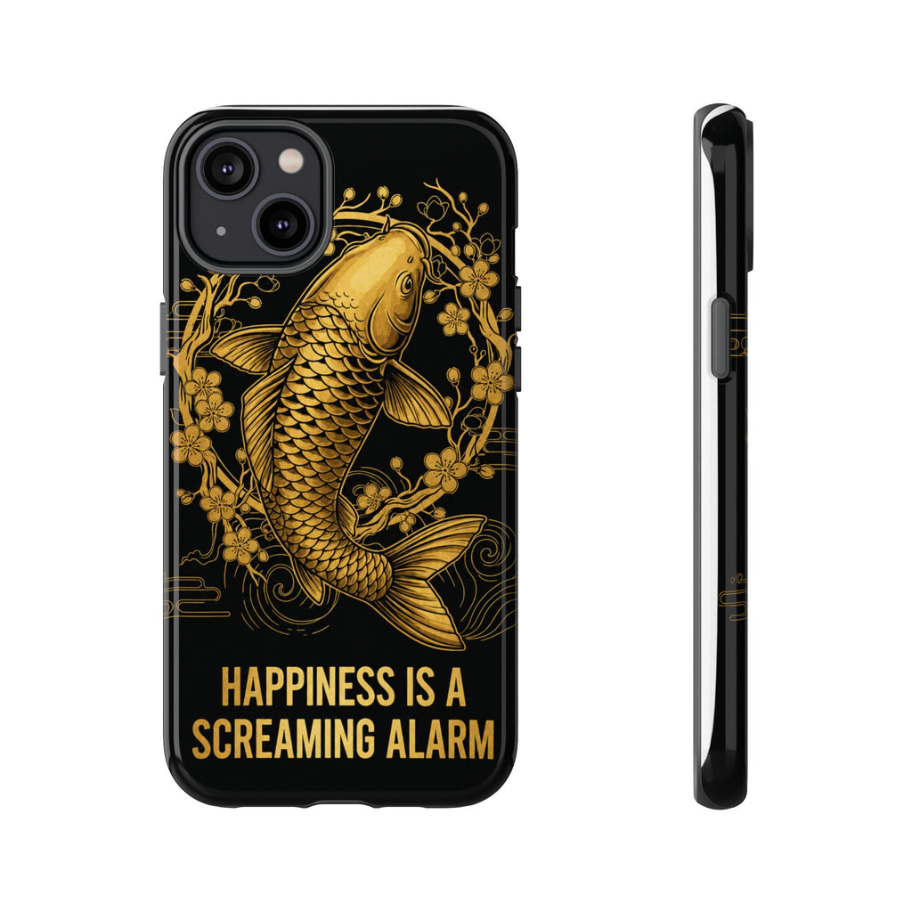Phone Case — Gold Carp Design with “Happiness Is A Screaming Alarm”