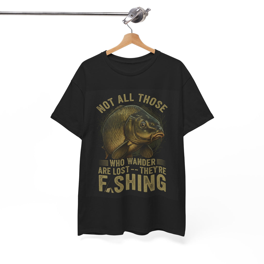 Fishing T-Shirt — "Not All Those Who Wander Are Lost — They're Fishing" Vintage Fish Graphic