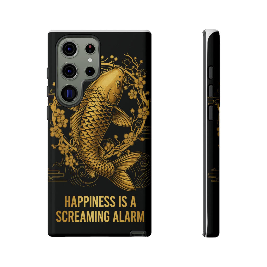 Phone Case — Gold Carp Design with “Happiness Is A Screaming Alarm”